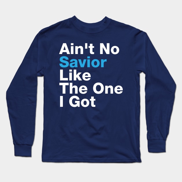 Ain't No Savior Like The One I Got Long Sleeve T-Shirt by Madison Market